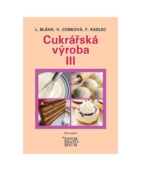 Cukrářská výroba III obor Cukrář - Bláha L., Conková V., Kadlec F. - B5