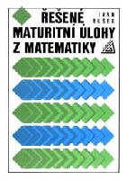 Řešené maturitní úlohy z matematiky - Bušek Ivan