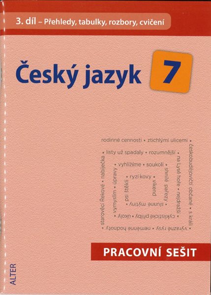 Český jazyk 7.r. 3.díl - pracovní sešit - Přehledy, tabulky, rozbory, cvičení - Horáčková M. a kolektiv - 16,5x23 cm