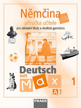 Deutsch mit Max 1-Němčina pro ZŠ a VG /A1/ - příručka učitele - Fišarová O.,Zbranková M.