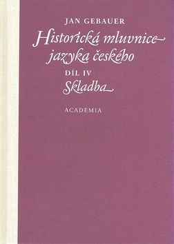 Historická mluvnice jazyka českého IV - skladba - Jan Gebauer