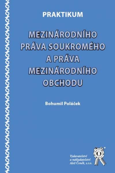Levně Praktikum mezinárodního práva soukromého a práva mezinárodního obchodu - Poláček Bohumil - 16x23 cm