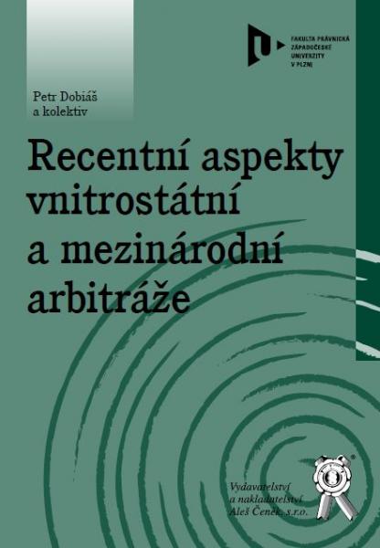 Levně Recentní aspekty vnitrostátní a mezinárodní arbitráže - Dobiáš Petr a kolektiv - 15x21