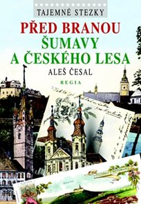 Tajemné stezky - Před branou Šumavy a Českého lesa