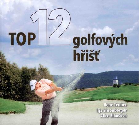 TOP 12 golfových hřišť - Teuber,Ehrenberger,Šikošová