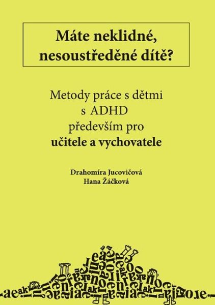 Levně Metody práce s dětmi s ADHD především pro učitele - Drahomíra Jucovičová; Hana Žáčková - 200 x 140 mm