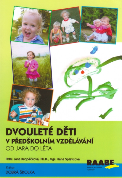 Dvouleté děti v předškolním vzdělávání - od jara do léta - PhDr. Jana Kropáčková, Ph.D., Mgr. Hana Splavcová