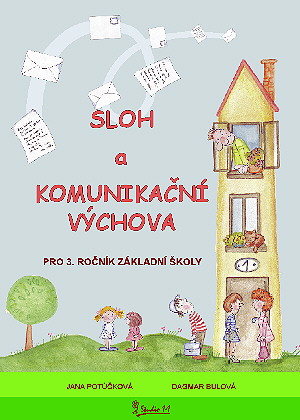 Sloh a Komunikační výchova pro 3. ročník ZŠ - Jana Potůčková, Dagmar Bulová - A4