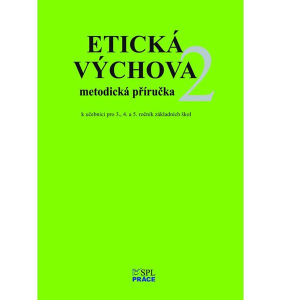 Etická výchova 2 - MetodIcké pokyny a rozšiřující náměty her pro 3., 4. a 5.ročník - Hana Novotná, Eva Špačková