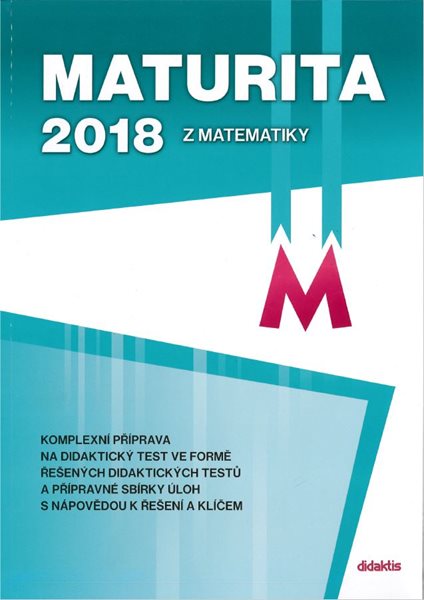 Maturita 2018 z Matematiky - komplexní příprava - D. Gazárková; M. Chadimová; B. Vobecká; R. Vokřínek