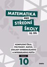 Matematika pro SŠ - 10. díl Učebnice - Komplecní čísla, Polynomy, Matice, ...