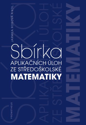Sbírka aplikačních úloh ze středoškolské matematiky - J. Robová a kol. - B5