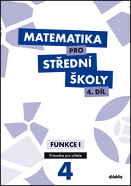 Matematika pro střední školy 4.díl - průvodce pro učitele - Funkce I - Michaela Cizlerová, M. Zahradníček, A. Zahradníčková - 285 x 322 x 62