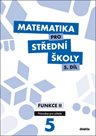 Matematika pro střední školy 5.díl - průvodce pro učitele - Funkce II