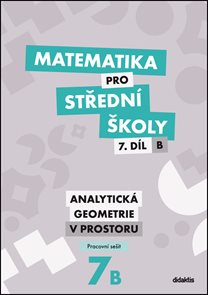 Matematika pro středn&#237; školy 7.d&#237;l B - pracovn&#237; sešit - Analytick&#225; geometrie v prostoru