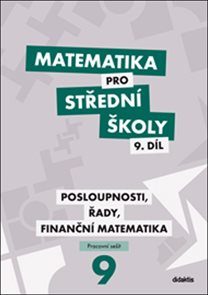 Matematika pro středn&#237; školy 9.d&#237;l - pracovn&#237; sešit - Posloupnosti, řady, finančn&#237; matematika