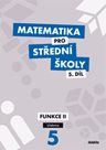Matematika pro střední školy – 5. díl - Funkce II – učebnice