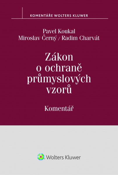 Zákon o ochraně průmyslových vzorů. Komentář - Pavel Koukal, Miroslav Černý, Radim Charvát