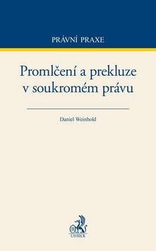 Promlčení a prekluze v soukromém právu - Daniel Weinhold - 14x23 cm