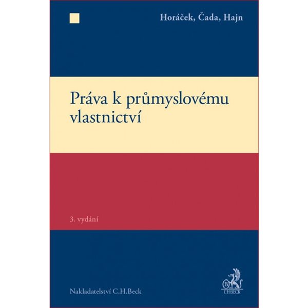 Práva k průmyslovému vlastnictví - Horáček, Čada, Hajn