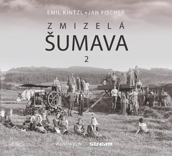 Zmizelá Šumava 2 - Emil Kintzl, Jan Fischer - 23x31 cm