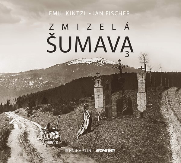 Zmizelá Šumava 3 - Emil Kintzl, Jan Fischer - 23x21 cm, Sleva 80%