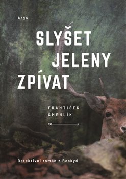 Slyšet jeleny zpívat - Šmehlík František - 14 x 20 cm, Sleva 60%
