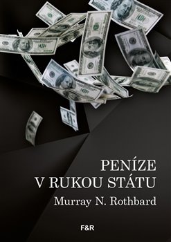 Levně Peníze v rukou státu - Rothbard Murray N. - 14 x 20 cm