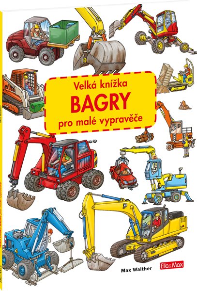Velká knížka BAGRY pro malé vypravěče - Max Walther