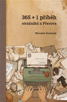 365+1 příběh strážníků z Přerova - Komínek Miroslav