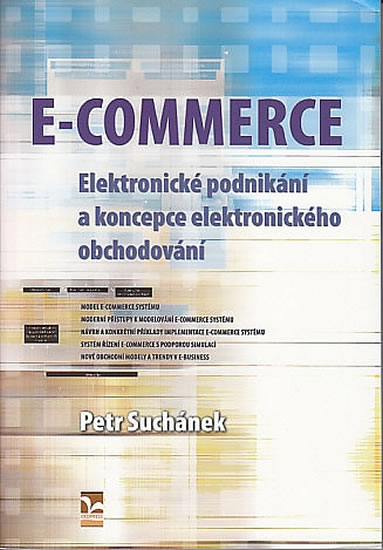 E-COMMERCE - Elektronické podnikání a koncepce elektronického obchodování - Petr Suchánek - 17x24 cm