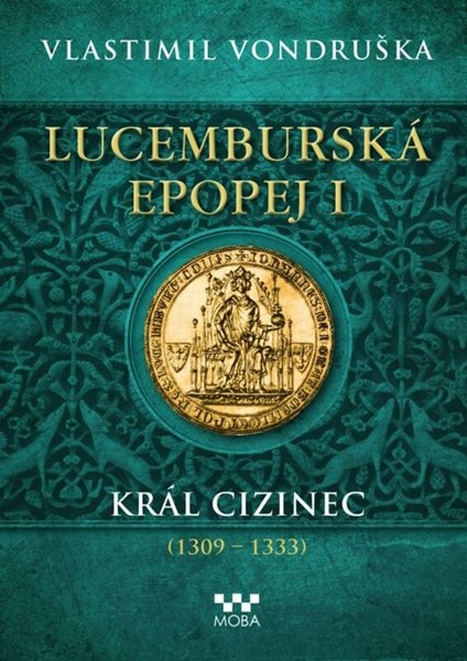 Levně Lucemburská epopej I - Král cizinec (1309-1333) - Vondruška Vlastimil, Sleva 80%