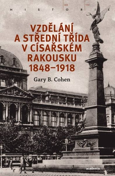 Vzdělání a střední třída v císařském Rakousku 1848-1918 - Cohen Gary B.