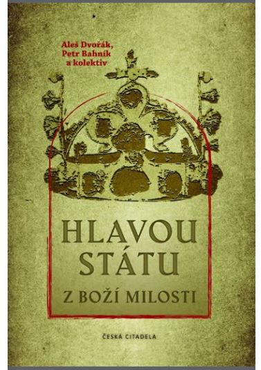Hlavou státu z Boží milosti - Bahník Petr | Dvořák Aleš - 21x15 cm, Sleva 250%