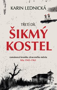 Šikmý kostel: románová kronika ztraceného města, léta 1945–1961/ 3. díl