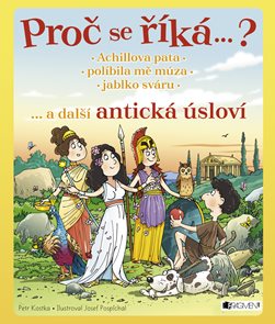 Proč se ř&#237;k&#225;…? Achillova pata… a dalš&#237; antick&#225; &#250;slov&#237;