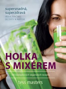 Holka s mixérem – 100 bezlepkových veganských receptů