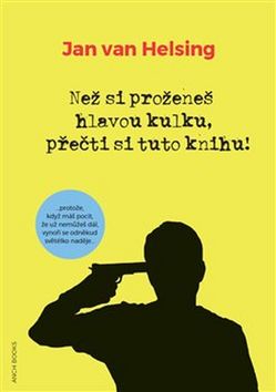 Než si proženeš hlavou kulku, přečti si tuto knihu! - Jan van Helsing - 15x21 cm