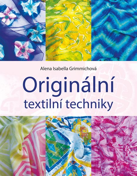 Levně Originální textilní techniky - Alena Grimmichová - 21x27 cm