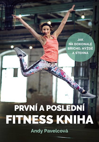 První a poslední fitness kniha - Andy Pavelcová, Andrea Mokrejšová - 15x21 cm, Sleva 50%