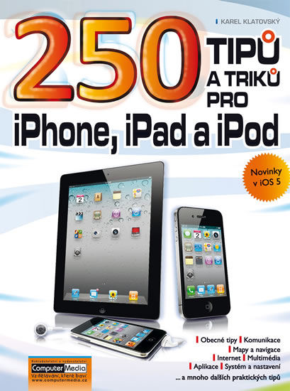 250 tipů a ptiků pro iPhone, iPad a iPod - Karel Klatovský - 17x23 cm