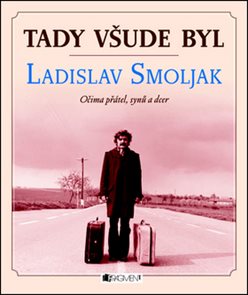 Tady všude byl Ladislav Smojlak