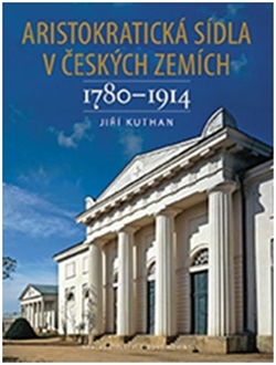 Aristokratická sídla v českých zemích 1780-1914 - Jiří Kuthan
