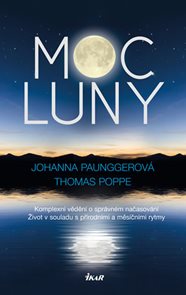 Moc Luny - Komplexní vědění o správném načasování; Život v souladu s přírodními a měsíčími rytmy
