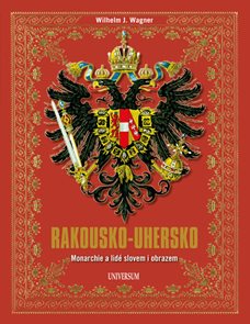 Rakousko-Uhersko - Monarchie a lidé slovem i obrazem