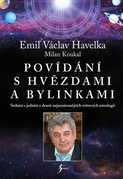 Povídání s hvězdami a bylinkami - Setkání s jedním z nejuznávanějších světových astrologů - Koukal Milan, Havelka Emil Václav