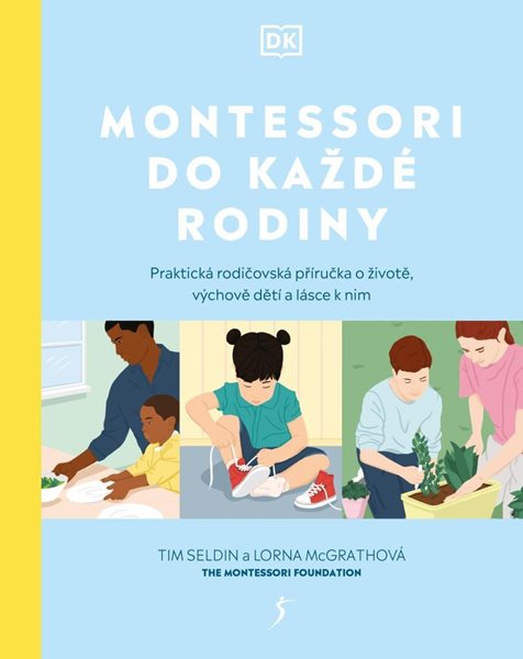 Montessori do každé rodiny - Praktická rodičovská příručka o životě, výchově dětí a lásce k nim - Seldin Tim, McGrathová Lorna
