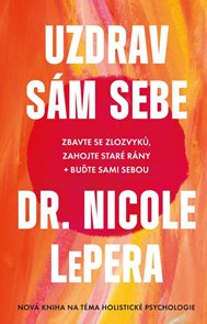 Uzdrav s&#225;m sebe - Zbavte se zlozvyků, zahojte star&#233; r&#225;ny + buďte sami sebou