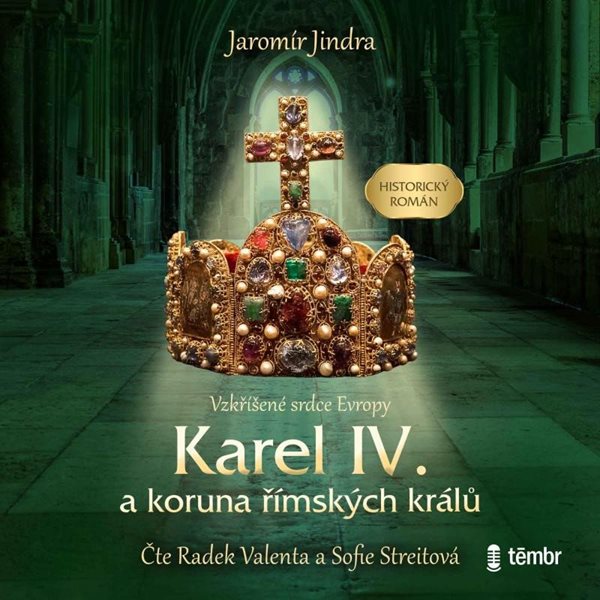 Karel IV. a koruna římských králů - Vzkříšené srdce Evropy - audioknihovna - Jindra Jaromír