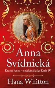 Anna Sv&#237;dnick&#225; – Kr&#225;sn&#225; Anna – nečekan&#225; l&#225;ska Karla IV.